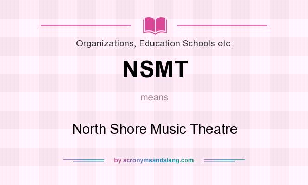 What does NSMT mean? It stands for North Shore Music Theatre