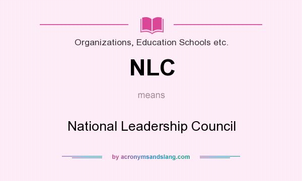 What does NLC mean? It stands for National Leadership Council