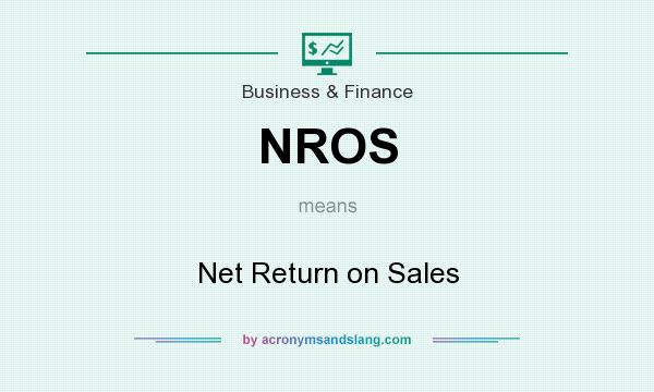 What does NROS mean? It stands for Net Return on Sales