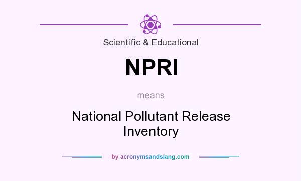 What does NPRI mean? It stands for National Pollutant Release Inventory