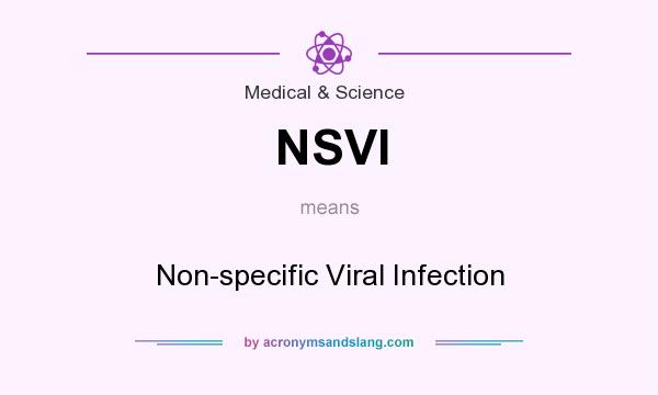 What does NSVI mean? It stands for Non-specific Viral Infection