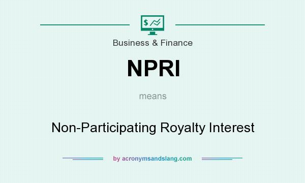 What does NPRI mean? It stands for Non-Participating Royalty Interest