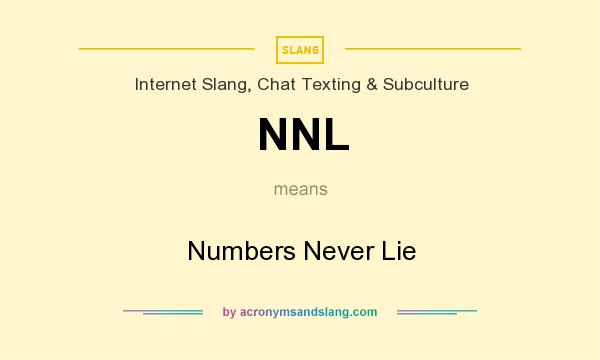 What does NNL mean? It stands for Numbers Never Lie