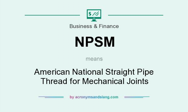 What does NPSM mean? It stands for American National Straight Pipe Thread for Mechanical Joints