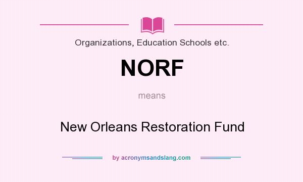 What does NORF mean? It stands for New Orleans Restoration Fund