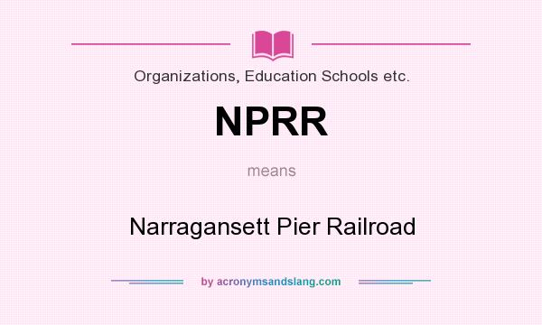 What does NPRR mean? It stands for Narragansett Pier Railroad