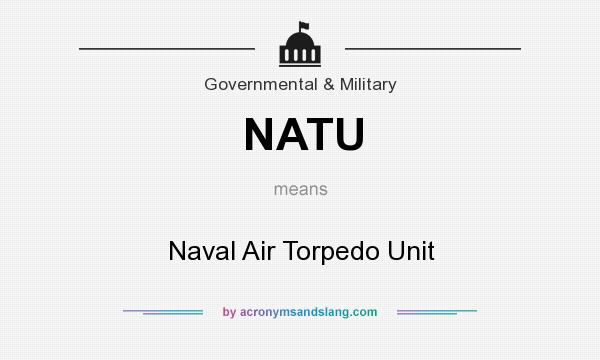 What does NATU mean? It stands for Naval Air Torpedo Unit