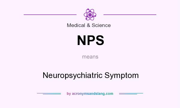 What does NPS mean? It stands for Neuropsychiatric Symptom