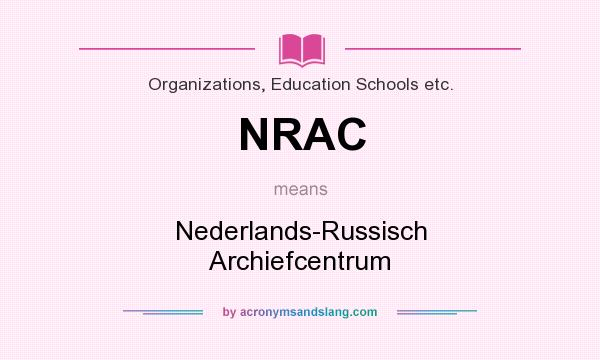What does NRAC mean? It stands for Nederlands-Russisch Archiefcentrum