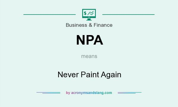 What does NPA mean? It stands for Never Paint Again