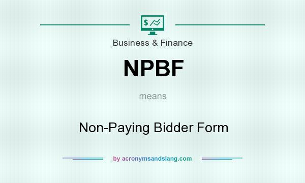 What does NPBF mean? It stands for Non-Paying Bidder Form