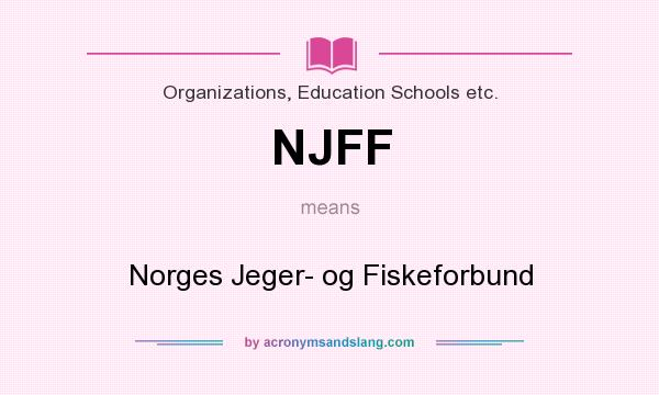 What does NJFF mean? It stands for Norges Jeger- og Fiskeforbund