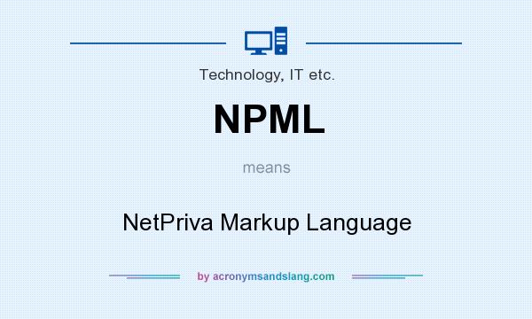 What does NPML mean? It stands for NetPriva Markup Language