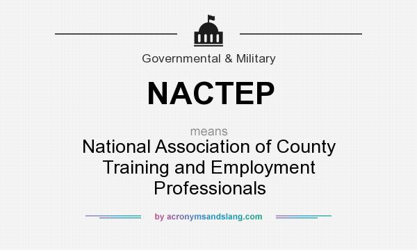 What does NACTEP mean? It stands for National Association of County Training and Employment Professionals