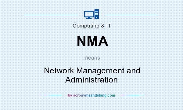 What does NMA mean? It stands for Network Management and Administration