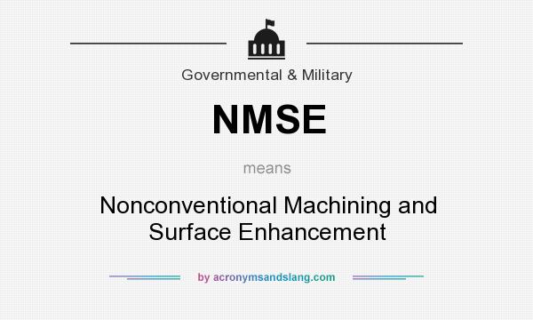 What does NMSE mean? It stands for Nonconventional Machining and Surface Enhancement