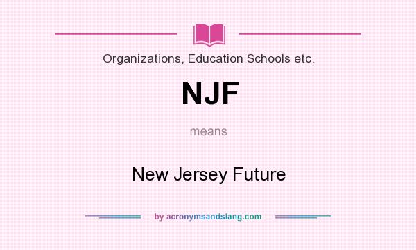 What does NJF mean? It stands for New Jersey Future