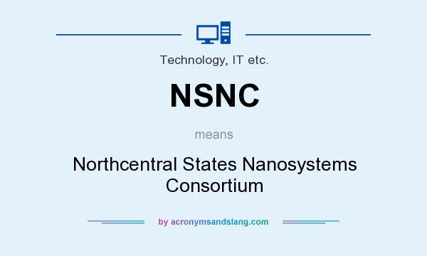 What does NSNC mean? It stands for Northcentral States Nanosystems Consortium