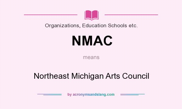 What does NMAC mean? It stands for Northeast Michigan Arts Council
