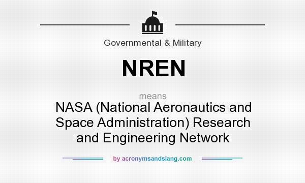 What does NREN mean? It stands for NASA (National Aeronautics and Space Administration) Research and Engineering Network