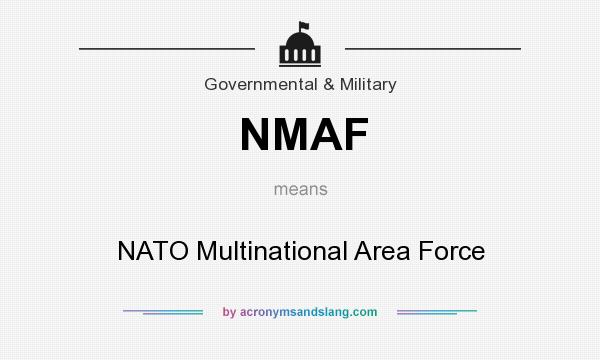 What does NMAF mean? It stands for NATO Multinational Area Force