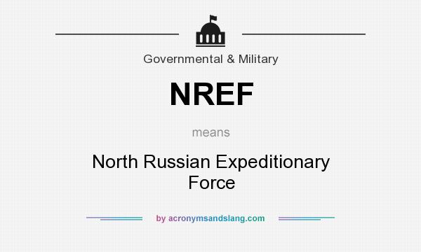 What does NREF mean? It stands for North Russian Expeditionary Force