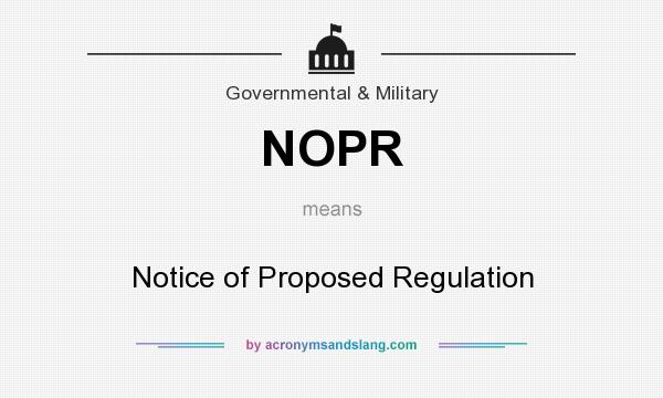 What does NOPR mean? It stands for Notice of Proposed Regulation
