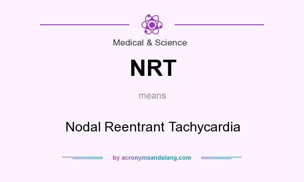 What does NRT mean? It stands for Nodal Reentrant Tachycardia