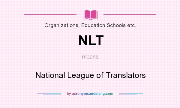 What does NLT mean? It stands for National League of Translators