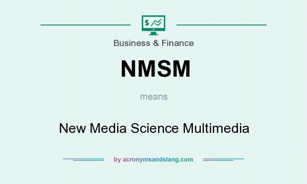 What does NMSM mean? It stands for New Media Science Multimedia