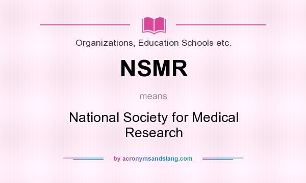 What does NSMR mean? It stands for National Society for Medical Research