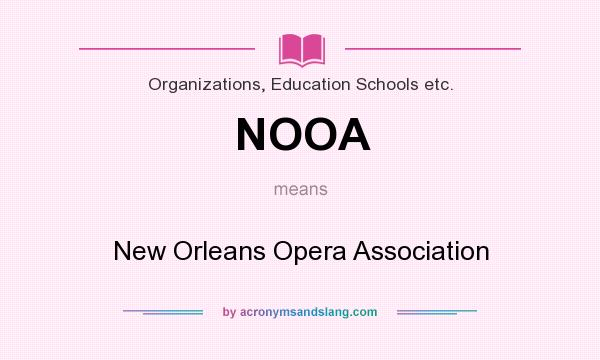 What does NOOA mean? It stands for New Orleans Opera Association