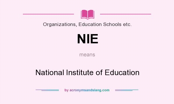 What does NIE mean? It stands for National Institute of Education