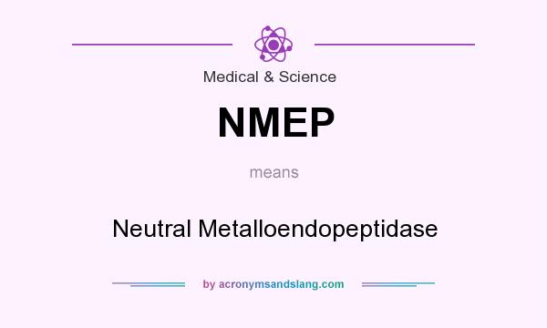 What does NMEP mean? It stands for Neutral Metalloendopeptidase