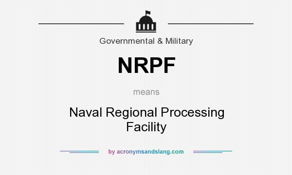 What does NRPF mean? It stands for Naval Regional Processing Facility