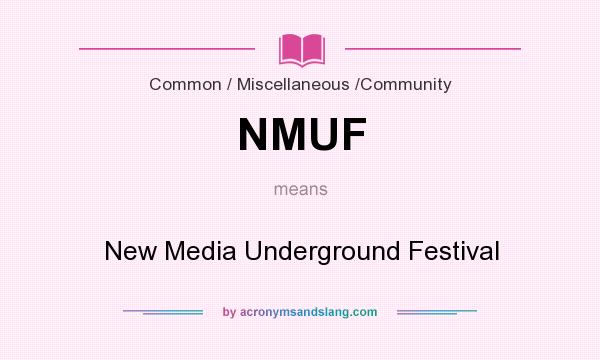 What does NMUF mean? It stands for New Media Underground Festival