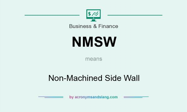 What does NMSW mean? It stands for Non-Machined Side Wall