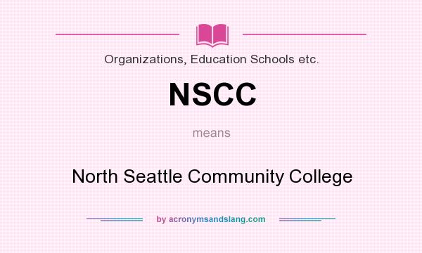 What does NSCC mean? It stands for North Seattle Community College