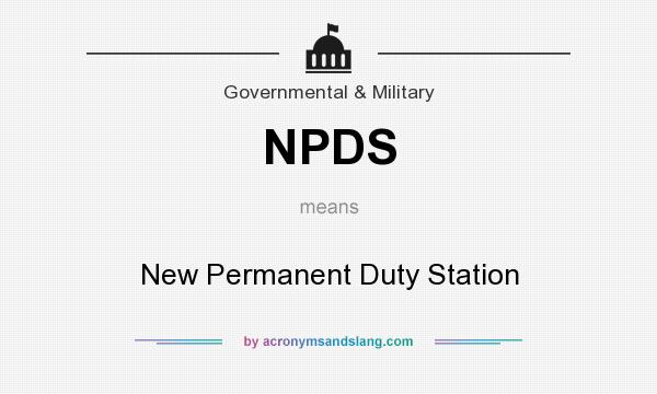 What does NPDS mean? It stands for New Permanent Duty Station