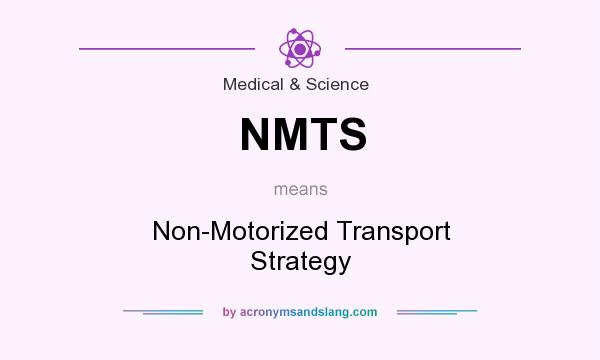 What does NMTS mean? It stands for Non-Motorized Transport Strategy