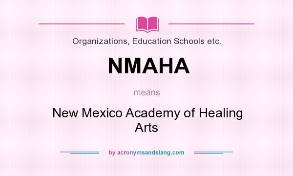 What does NMAHA mean? It stands for New Mexico Academy of Healing Arts