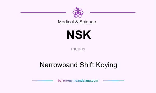 What does NSK mean? It stands for Narrowband Shift Keying
