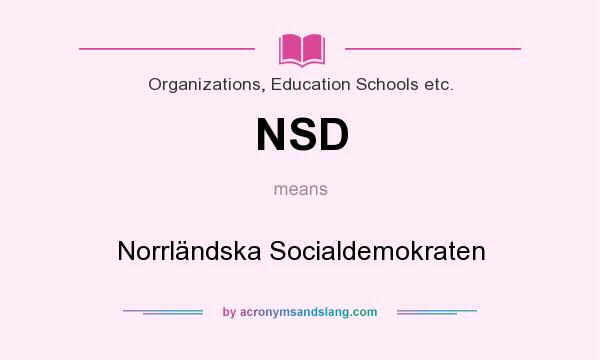 What does NSD mean? It stands for Norrländska Socialdemokraten