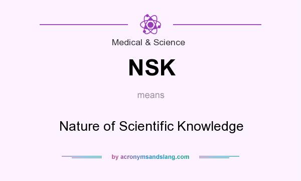 What does NSK mean? It stands for Nature of Scientific Knowledge
