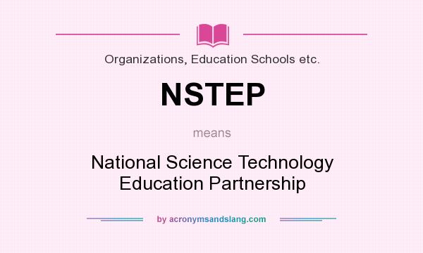 What does NSTEP mean? It stands for National Science Technology Education Partnership