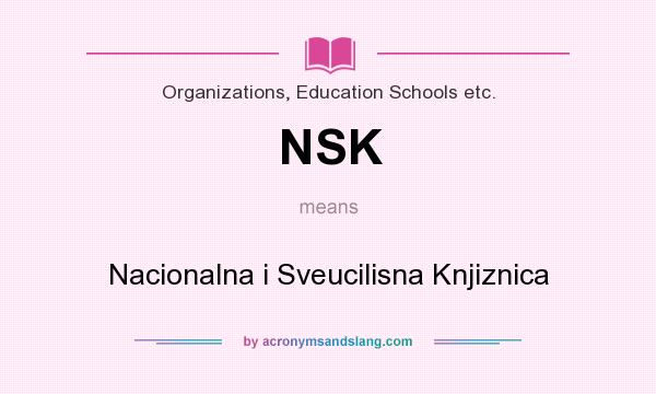 What does NSK mean? It stands for Nacionalna i Sveucilisna Knjiznica