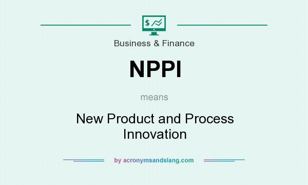 What does NPPI mean? It stands for New Product and Process Innovation