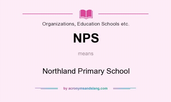 What does NPS mean? It stands for Northland Primary School
