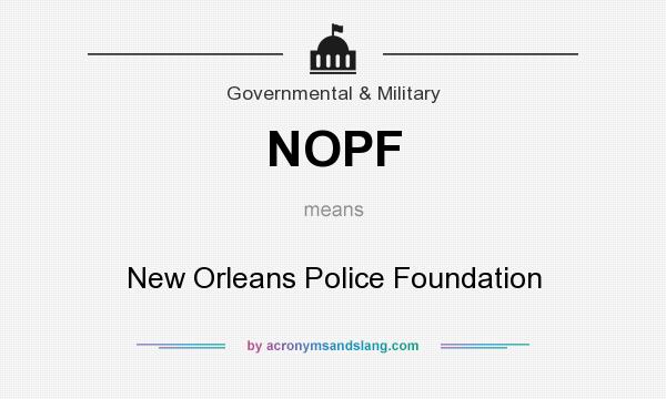 What does NOPF mean? It stands for New Orleans Police Foundation