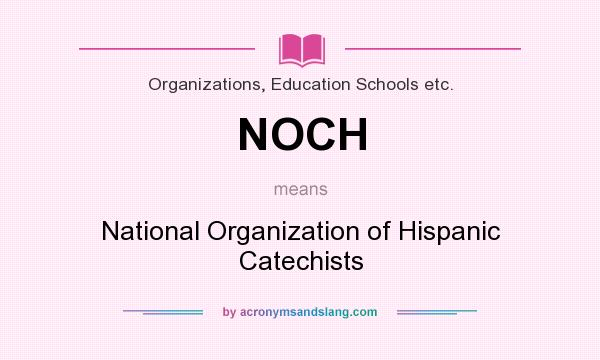 What does NOCH mean? It stands for National Organization of Hispanic Catechists
